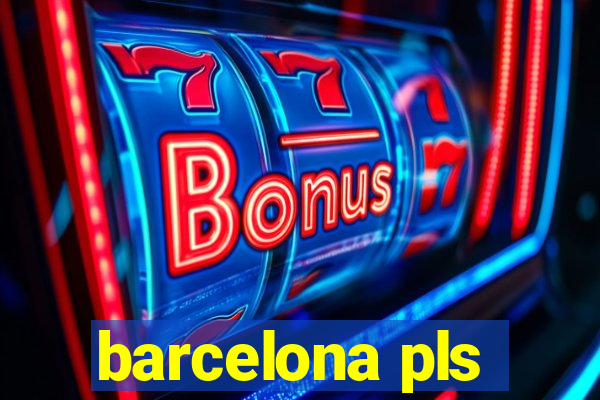 barcelona pls